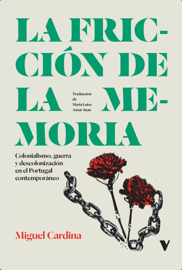 Cubierta de La fricción de la memoria. Colonialismo, guerra y descolonización en el Portugal contemporáneo
